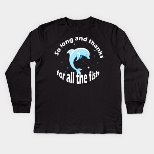 so long and thanks for all fish Kids Long Sleeve T-Shirt